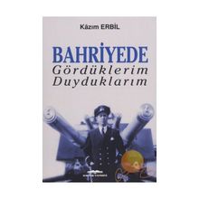 Bahriyede Gördüklerim Duyduklarım - Kazım Erbil