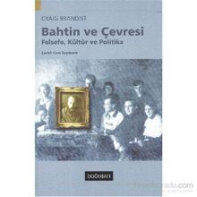 Bahtin Ve Çevresi - Felsefe, Kültür Ve Politika - Craig Brandist