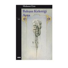 BAKIŞIN KİRLETTİĞİ AYNA - MEHMET ERTE