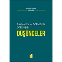 Bakmanın ve Görmenin Ötesinde Düşünceler - Kurtuluş Tayanç Çalışır