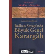 Balkan Savaşı'nda Büyük Genel Karargah: 100. Yıl Anısına Balkan Savaşları - Sait Pertev Demirhan