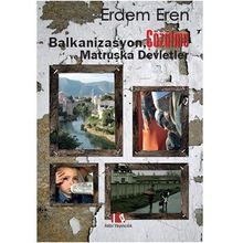 Balkanizasyon, Çözülme ve Matruşka Devletler - Erdem Eren