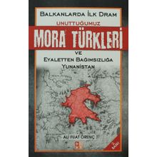 BALKANLARDA İLK DRAM UNUTTUĞUMUZ MORA TÜRKLERİ VE EYALETTEN BAĞIMSIZLIĞA YUNANISTAN - ALI FUAT ÖRENÇ