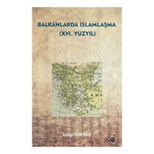 Balkanlarda İslamlaşma 16. Yüzyıl - Serap Toprak
