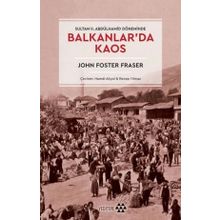 Balkanlar'da Kaos - John Foster Fraser