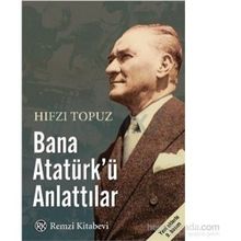 Bana Atatürk’ü Anlattılar - Hıfzı Topuz