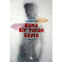 BANA BIR YALAN SÖYLE - METIN ZAKOĞLU
