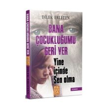 Bana Çocukluğumu Geri Ver Yine İçinde Sen Olma - Dilek Erleten