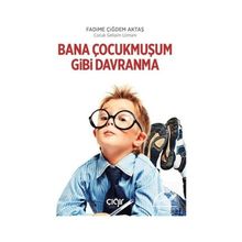 Bana Çocukmuşum Gibi Davranma Fadime Çiğdem Aktaş