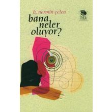 BANA NELER OLUYOR? - H. NERMIN ÇELEN