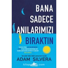 Bana Sadece Anılarımızı Bıraktın - Adam Silvera