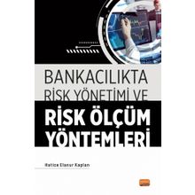 Bankacılıkta Risk Yönetimi ve Risk Ölçüm Yöntemleri - Hatice Elanur Kaplan