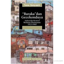 BARAKA'DAN GECEKONDUYA ANKARA'DA KENTSEL MEKANIN DÖNÜŞÜMÜ: 1923-1960 - TANSI ŞENYAPILI