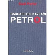 Barbarlığın Kaynağı Petrol - Suat Parlar