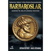 Barbaroslar - Akdeniz'in Anlatılmamış Hikayesi -Ertan Özyiğit-Halil Özsaraç