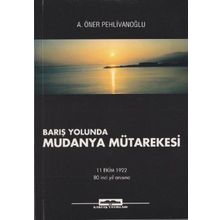 BARIŞ YOLUNDA MUDANYA MÜTAREKESİ - A. ÖNER PEHLİVANOĞLU