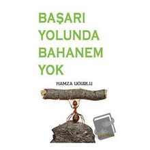 Başarı Yolunda Bahanem Yok - Hamza Uğurlu