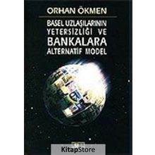 BASEL UZLAŞILARININ YETERSİZLİĞİ VE BANKALARA ALTERNATIF MODEL - ORHAN ÖKMEN