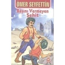 Başını Vermeyen Şehit - Ömer Seyfettin