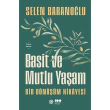 Basit ve Mutlu Yaşam - Bir Dönüşüm Hikayesi - Selen Baranoğlu