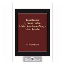 Başkalarının İş Ürünlerinden Yetkisiz Yararlanma Yoluyla Haksız Rekabet - Dilay Kuşoğlu
