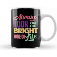 Baskı Dükkanı Always Look on the Bright Side of Life Positivity Kupa
