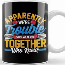 Baskı Dükkanı Apparently We Re Trouble When We Teach Together Kupa