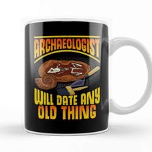 Baskı Dükkanı Archaeologist Will Date Any Old Thing Archaeology Kupa