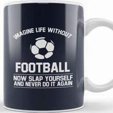 Baskı Dükkanı Ball Imagine Life Without Football Never Do It Again Kupa Bardak