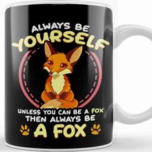 Baskı Dükkanı Be Yourself Unless You Can Be a Fox Then Be a Fox Kupa