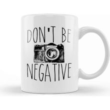 Baskı Dükkanı Cute Don T Be Negative Funny Camera Photography Kupa Bardak