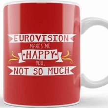 Baskı Dükkanı Eurovision Makes Me Happy You Not So Much Kupa