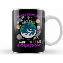 Baskı Dükkanı Forget Princess I Want To Be An Astrophysicist Kupa