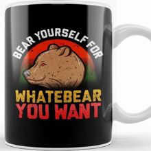 Baskı Dükkanı Funny Bear Yourself For Whatebear You Want Pun Kupa Bardak