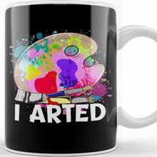Baskı Dükkanı Funny I Arted Artist Joke Artistic Painting Pun Kupa