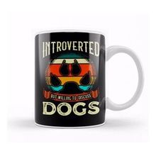 Baskı Dükkanı Funny Introverted But Willing To Discuss Dogs Kupa