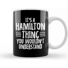 Baskı Dükkanı Funny It S A Hamilton Thing You Wouldn T Understand Kupa