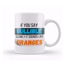 Baskı Dükkanı Funny Quote If You Say Gullible Slowly It Sounds Like Oranges Sarcastic Funny Kupa Bardak