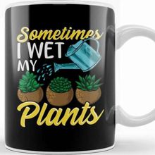Baskı Dükkanı Funny Sometimes I Wet My Plants Gardening Pun Kupa