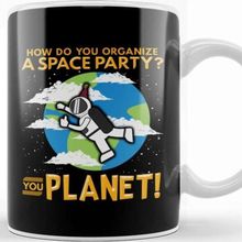 Baskı Dükkanı How Do You Organize A Space Party You Planet! Pun Kupa