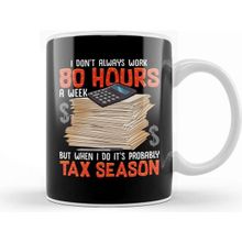 Baskı Dükkanı I Don't Always Work 80 Hours A Week But Tax Season Kupa