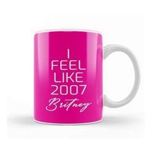 Baskı Dükkanı I Feel Like 2007 Britney 02 Kupa