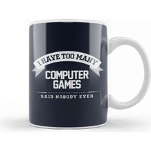 Baskı Dükkanı I Have Too Many Computer Games Said Nobody Ever Kupa