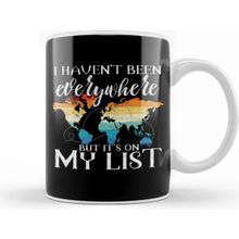 Baskı Dükkanı I Haven T Been Everywhere But It's On My List Pun Kupa