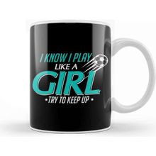 Baskı Dükkanı I Know I Play Like A Girl Try To Keep Up Soccer Kupa