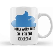 Baskı Dükkanı I Only Workout So I Can Eat Ice Cream Funny Kupa