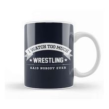 Baskı Dükkanı I Watch Too Much Wrestling Said Nobody Ever Kupa