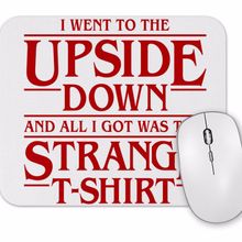 Baskı Dükkanı I Went To the Upside Down Stranger Things Mouse Pad