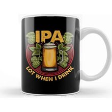 Baskı Dükkanı Ipa Lot When I Drink Funny Beer Drinking Pun Kupa