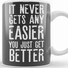 Baskı Dükkanı It Never Gets Easier You Just Get Better Kupa
